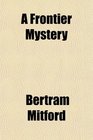 A Frontier Mystery