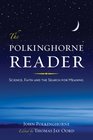 The Polkinghorne Reader Science Faith and the Search for Meaning
