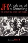 JFK. Analysis of a Shooting: The Ultimate Ballistics Truth Exposed