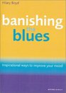 Banishing the Blues Inspirational Ways to Improve Your Mood