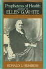 Prophetess of health A study of Ellen G White
