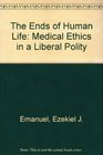 The Ends of Human Life  Medical Ethics in a Liberal Polity