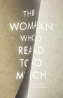 The Woman Who Read Too Much A Novel