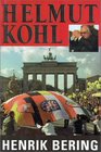 Helmut Kohl The Man Who Reunited Germany Rebuilt Europe and Thwarted the Soviet Empire