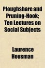 Ploughshare and PruningHook Ten Lectures on Social Subjects