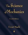 The Science of Mechanics A Critical and Historical Account of Its Development