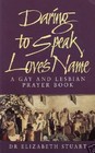 Daring to Speak Love's Name A Gay and Lesbian Prayer Book