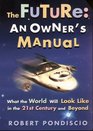 The Future An Owner's Manual What the World Will Look Like in the 21st Century and Beyond