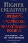 Higher Creativity Liberating the Unconscious for Breakthrough Insights