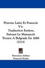 Petrone Latin Et Francois V1 Traduction Entiere Suivant Le Manuscrit Trouve A Belgrade En 1688