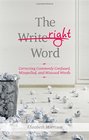The Right Word Correcting Commonly Confused Misspelled and Misused Words
