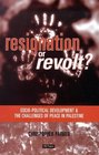 Resignation Or Revolt SocioPolitical Development and the Challenges of Peace in Palestine