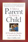 It Takes a Parent to Raise a Child  9 Principles for Families to Love and Live By