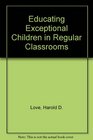 Educating Exceptional Children in Regular Classrooms