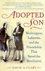 Adopted Son Washington Lafayette and the Friendship that Saved the Revolution