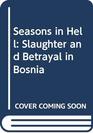 Seasons in Hell Slaughter and Betrayal in Bosnia