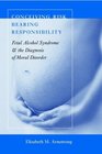 Conceiving Risk Bearing Responsibility  Fetal Alcohol Syndrome and the Diagnosis of Moral Disorder