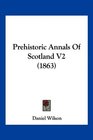 Prehistoric Annals Of Scotland V2