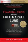 The Financial Crisis and the Free Market Cure Why Pure Capitalism is the World Economy's Only Hope