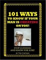 101 Ways To Know If Your Man Is Cheating On You Stop Guessing And Know For Sure