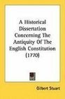 A Historical Dissertation Concerning The Antiquity Of The English Constitution