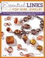 Essential Links for Wire Jewelry The Ultimate Reference Guide to Creating More Than 300 IntermediateLevel Wire Jewelry Links