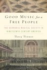 Good Music for a Free People The Germania Musical Society in NineteenthCentury America