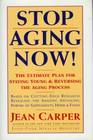 Stop Aging Now The Ultimate Plan for Staying Young and Reversing the Aging Process