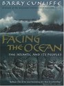 Facing the Ocean: The Atlantic and Its Peoples 8000 Bc-Ad 1500