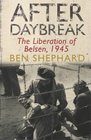 AFTER DAYBREAK THE LIBERATION OF BELSEN 1945