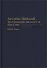 American Skinheads The Criminology and Control of Hate Crime