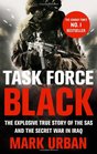 Task Force Black The Explosive True Story of the SAS and the Secret War in Iraq