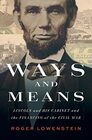 Ways and Means Lincoln and His Cabinet and the Financing of the Civil War
