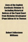 Lives of the English Cardinals  Including Historical Notices of the Papal Court From Nicholas Breakspear  to Thomas