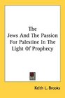 The Jews And The Passion For Palestine In The Light Of Prophecy