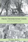 From Troublesome Creek A Farm Boy's Encounters on the Way to a University Presidency