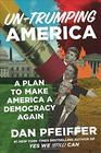 UnTrumping America A Plan to Make America a Democracy Again