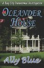 Oleander House (Bay City Paranormal Investigations, Bk 1)