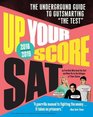 Up Your Score SAT 20182019 Edition The Underground Guide to Outsmarting The Test