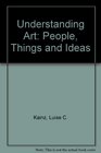 Understanding Art People Things and Ideas