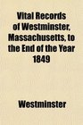 Vital Records of Westminster Massachusetts to the End of the Year 1849
