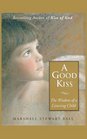 A Good Kiss The Wisdom of a Listening Child