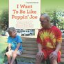 I Want to Be Like Poppin' Joe