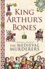 King Arthur's Bones (Medieval Murderers Group 5)