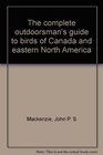 The complete outdoorsman's guide to birds of Canada and eastern North America