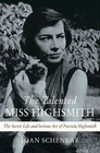 The Talented Miss Highsmith The Secret Life and Serious Art of Patricia Highsmith