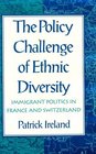 The Policy Challenge of Ethnic Diversity  Immigrant Politics in France and Switzerland