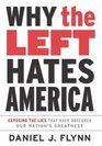Why the Left Hates America  Exposing the Lies That Have Obscured Our Nation's Greatness