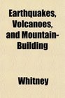 Earthquakes Volcanoes and MountainBuilding