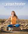 The Yoga Healer Remedies for the body mind and spirit from easing back pain and headaches to managing anxiety and finding joy and peace within